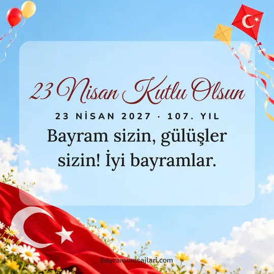 "23 Nisan Kutlu Olsun" yazılı resimli 23 Nisan mesajı, gökyüzü, mavi, uçurtma, Türk bayrağı arka planı: Bayram sizin, gülüşler sizin! İyi bayramlar.