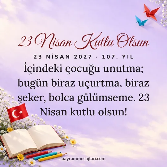 "23 Nisan Kutlu Olsun" yazılı resimli 23 Nisan mesajı, lila arka planı: İçindeki çocuğu unutma; bugün biraz uçurtma, biraz şeker, bolca gülümseme. 23 Nisan kutlu…