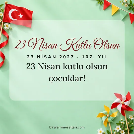 "23 Nisan Kutlu Olsun" yazılı resimli 23 Nisan mesajı, nane yeşili, Türk bayrağı, rüzgâr gülü arka planı: 23 Nisan kutlu olsun çocuklar!