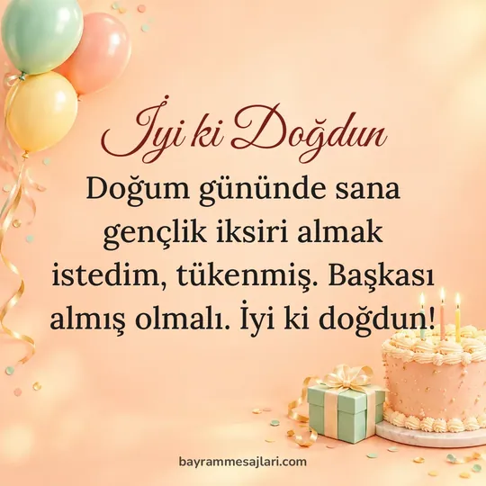 "İyi ki Doğdun" yazılı resimli doğum günü mesajı, pasta ve balonlar arka planı: Doğum gününde sana gençlik iksiri almak istedim, tükenmiş. Başkası almış olmalı. İyi ki doğdun!