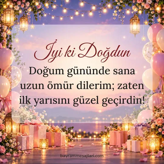 "İyi ki Doğdun" yazılı resimli doğum günü mesajı, pasta ve balonlar, kırmızı arka planı: Doğum gününde sana uzun ömür dilerim; zaten ilk yarısını güzel geçirdin!