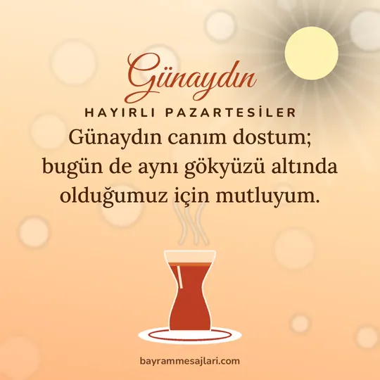 "Günaydın" yazılı resimli günaydın mesajı, sabah güneşi ve ince belli çay bardağı: Günaydın canım dostum; bugün de aynı gökyüzü altında olduğumuz için mutluyum.