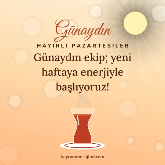 "Günaydın" yazılı resimli günaydın mesajı, sabah güneşi ve ince belli çay bardağı: Günaydın ekip; yeni haftaya enerjiyle başlıyoruz!