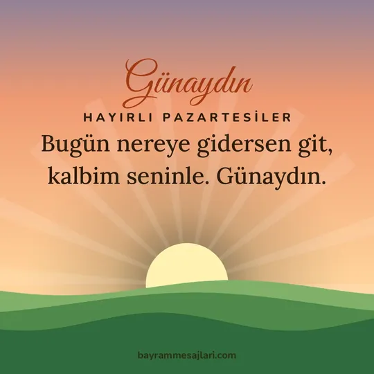"Günaydın" yazılı resimli günaydın mesajı, tepelerin ardından doğan güneş: Bugün nereye gidersen git, kalbim seninle. Günaydın.