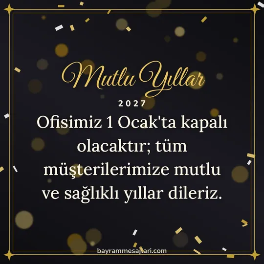 "Mutlu Yıllar" yazılı resimli yılbaşı mesajı, siyah zeminde altın simler ve çerçeve: Ofisimiz 1 Ocak'ta kapalı olacaktır; tüm müşterilerimize mutlu ve sağlıklı yıllar dileriz.