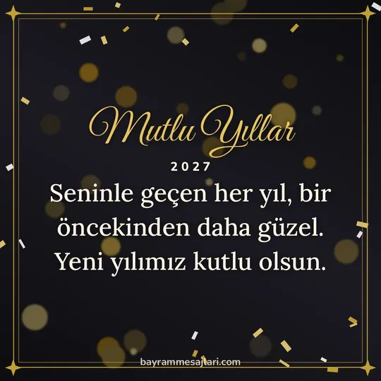 "Mutlu Yıllar" yazılı resimli yılbaşı mesajı, siyah zeminde altın simler ve çerçeve: Seninle geçen her yıl, bir öncekinden daha güzel. Yeni yılımız kutlu olsun.
