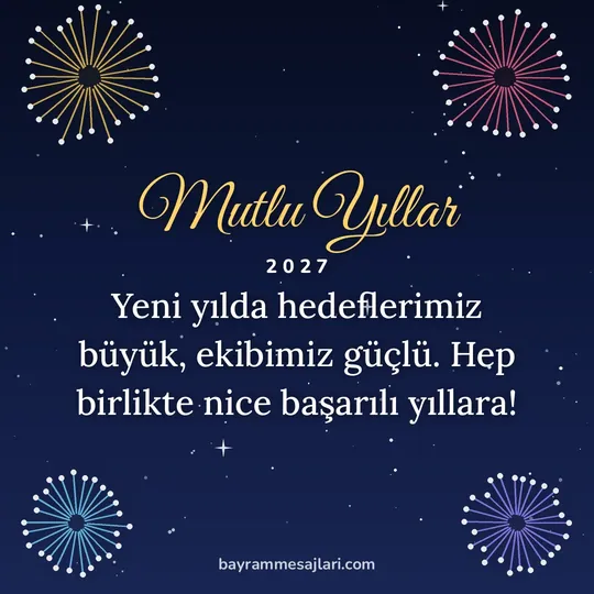 "Mutlu Yıllar" yazılı resimli yılbaşı mesajı, gece gökyüzünde renkli havai fişekler: Yeni yılda hedeflerimiz büyük, ekibimiz güçlü. Hep birlikte nice başarılı yıllara!
