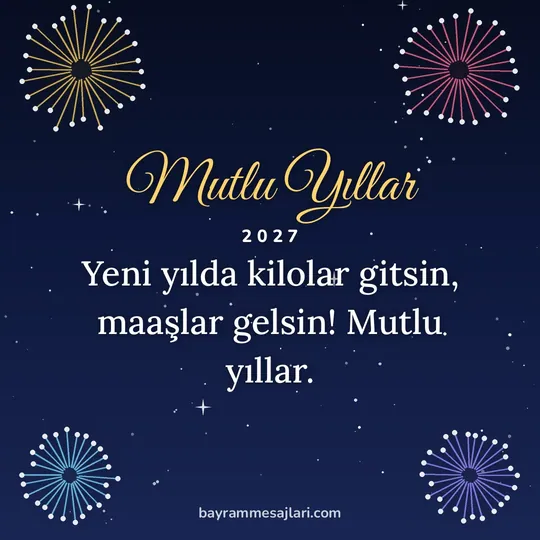 "Mutlu Yıllar" yazılı resimli yılbaşı mesajı, gece gökyüzünde renkli havai fişekler: Yeni yılda kilolar gitsin, maaşlar gelsin! Mutlu yıllar.
